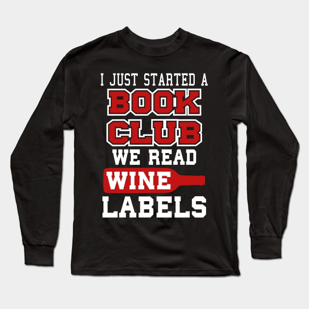 I Just Started A Book Club, We Read Wine Labels Long Sleeve T-Shirt by SiGo